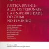 capa do Livro Justiça Juvenil A lei, os tribunais e a (in)visibilidade do crime feminino