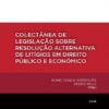 capa do livro Colectânea de Legislação sobre Resolução Alternativa de Litígios em Direito Público e Económico