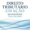 Capa do Livro Direito Tributário em Ação Casos Práticos Resolvidos