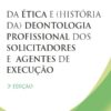 Capa do Livro Da Ética e História da Deontologia Profissional dos Solicitadores e Agentes de Execução
