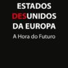 Capa do livro Estados Desunidos da Europa a Hora do Futuro