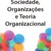 Capa do Livro Sociedade, Organizações e Teoria Organizacional