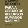 Capa do livro O Livro de Ouro para a Gestão de Recurso Humanos nas PME