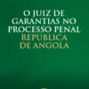 Capa do livro O Juiz de Garantias no Processo Penal República de Angola