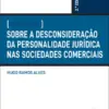 Uma Reincidência sobre a Desconsideração da Personalidade Jurídica nas Sociedades Comerciais