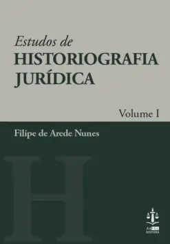 Estudos de Historiografia Jurídica Volume I