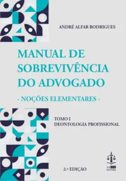 Manual de Sobrevivência do Advogado Tomo I