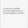 Capa do livro A Cadeia de Custódia de Provas Digitais Penais nas Investigações Internas
