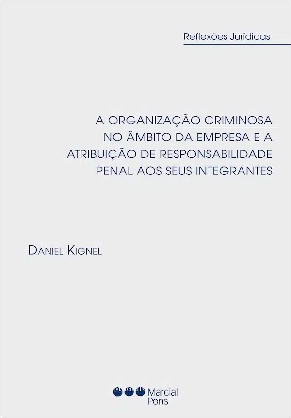 A Organização Criminosa no Âmbito da Empresa e a Atribuição de Responsabilidade Penal aos Seus Integrantes Capa do livro A Organização Criminosa no Âmbito da Empresa e a Atribuição de Responsabilidade Penal aos Seus Integrantes
