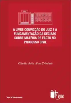 Capa do livro A Livre Convicção do Juiz e a Fundamentação da Decisão sobre Matéria de Facto no Processo Civil