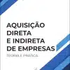 Capa do livro Aquisição Direta e Indireta de Empresas